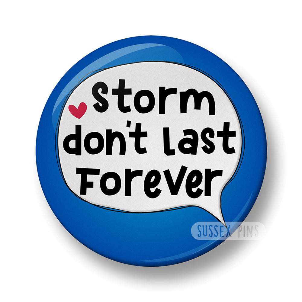 Storm don't last forever Pin Badge – 32mm or 44mm