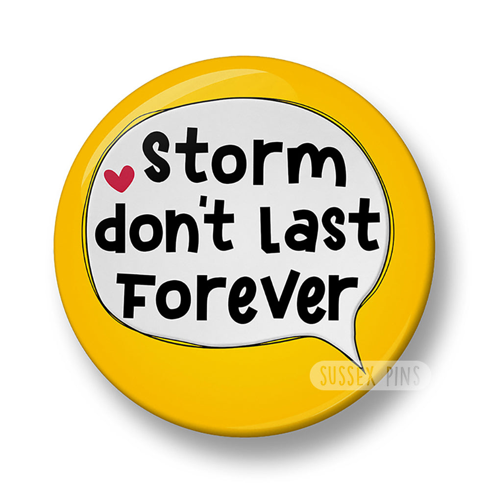 Storm don't last forever Pin Badge – 32mm or 44mm