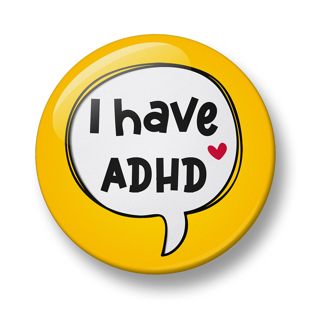 I Have ADHD Pin Badge – 32mm or 44mm
