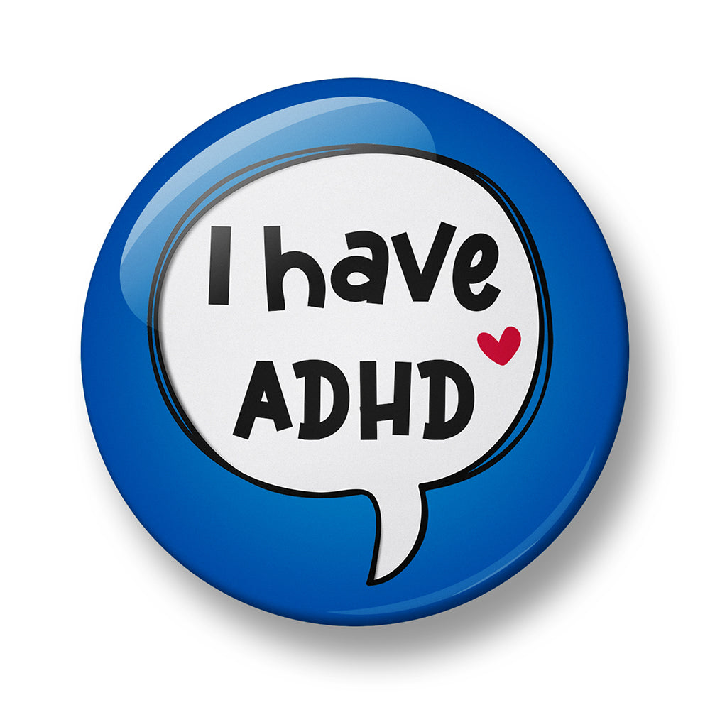 I Have ADHD Pin Badge – 32mm or 44mm
