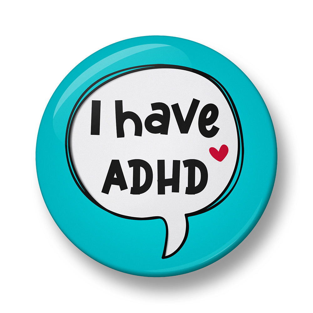I Have ADHD Pin Badge – 32mm or 44mm