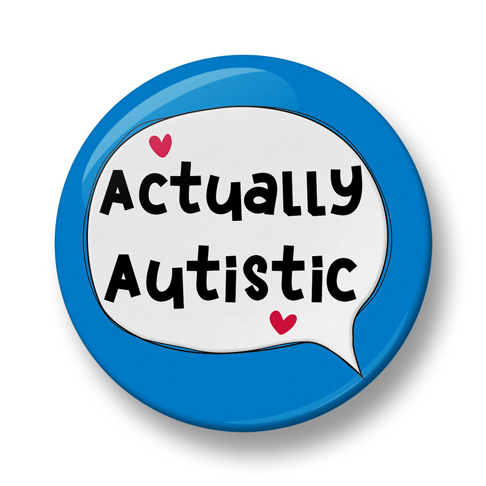 Actually Autistic Pin Badge  – 32mm or 44mm