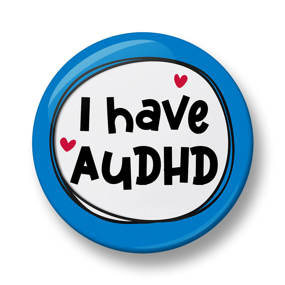 I Have AuDHD Pin Badge  – 32mm or 44mm