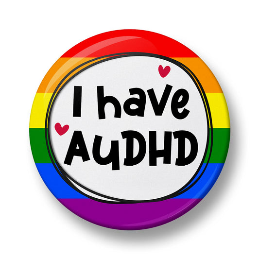 I Have AuDHD Pin Badge  – 32mm or 44mm