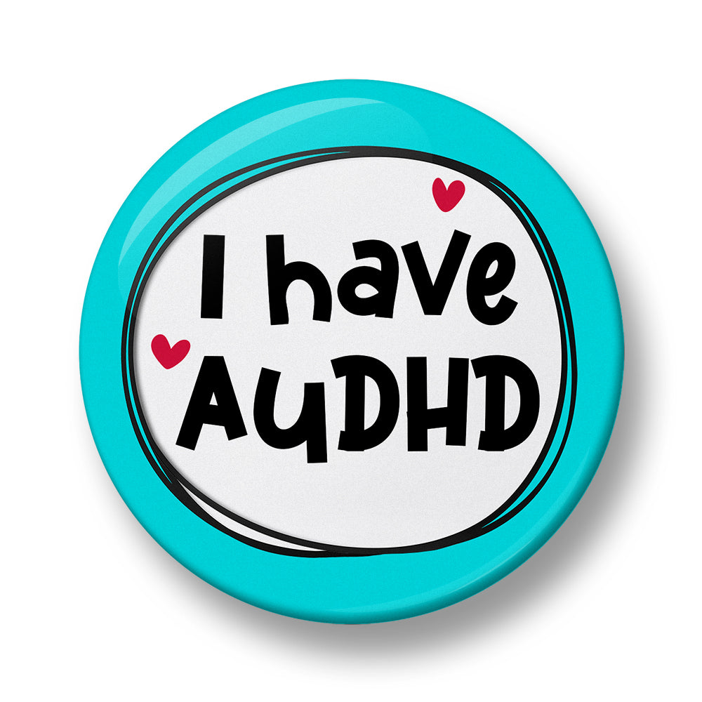 I Have AuDHD Pin Badge  – 32mm or 44mm