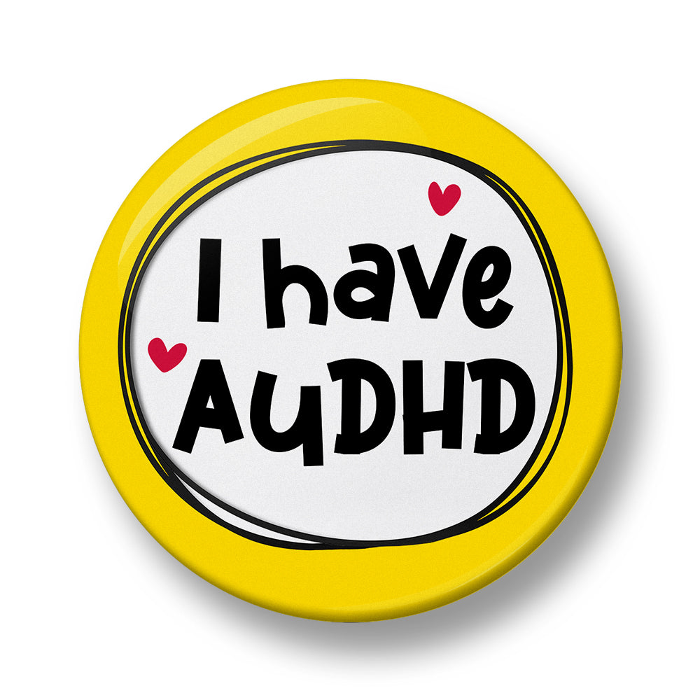 I Have AuDHD Pin Badge  – 32mm or 44mm