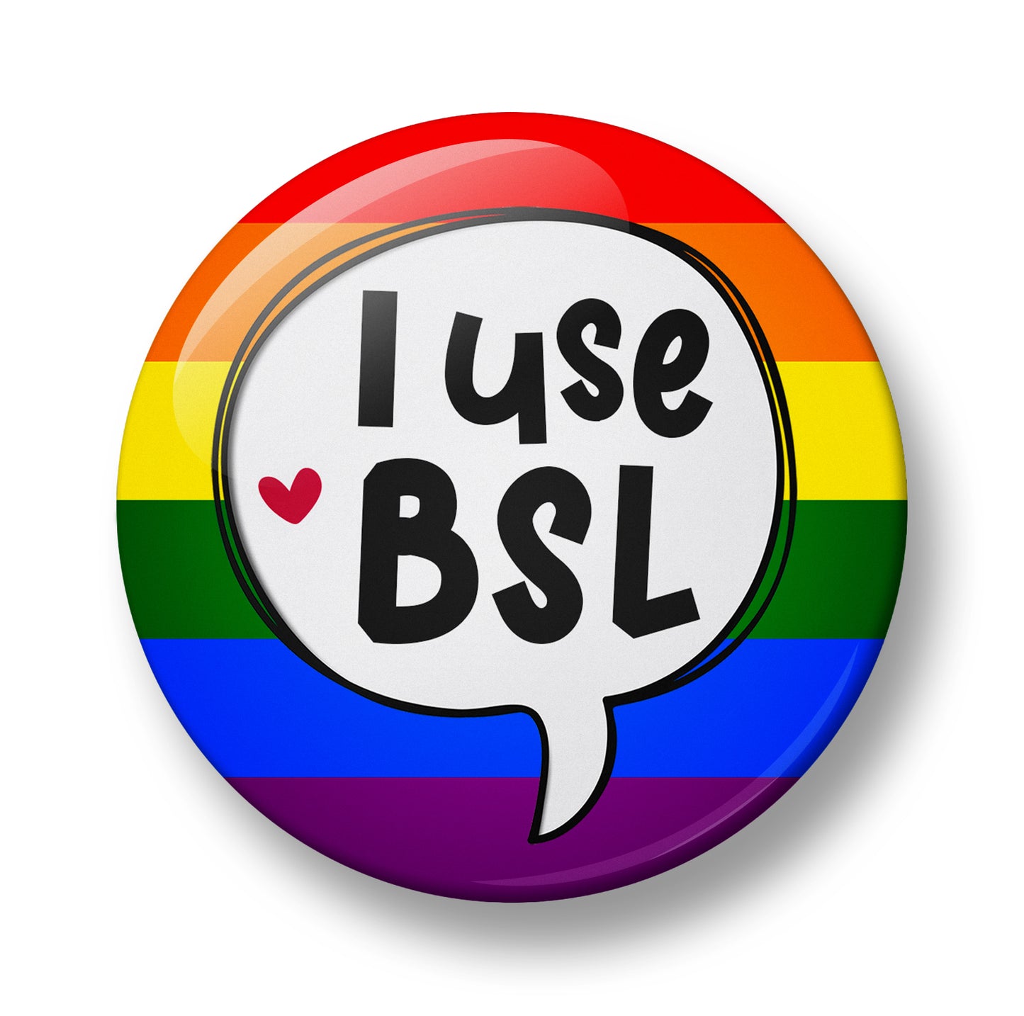 I use BSL Pin Badge – 32mm or 44mm
