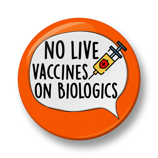 No Live Vaccines on Biologics Pin Badge – 32mm or 44mm