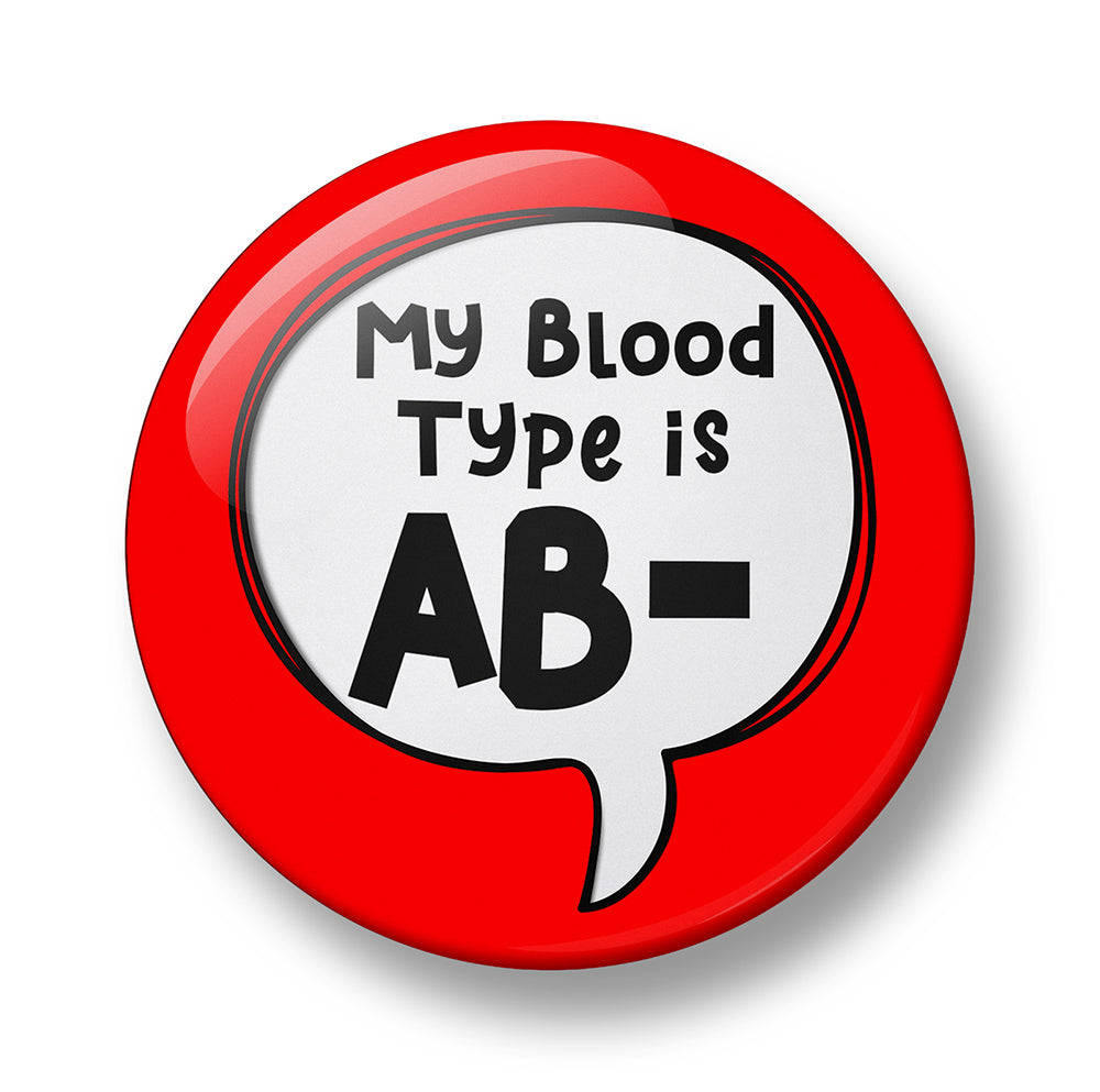 My Blood Type is A+, A-, B+, B-, O+, O-, AB+, AB Pin Badge – 32mm or 44mm