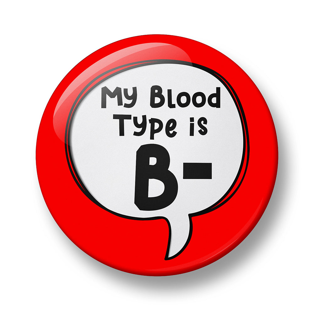 My Blood Type is A+, A-, B+, B-, O+, O-, AB+, AB Pin Badge – 32mm or 44mm