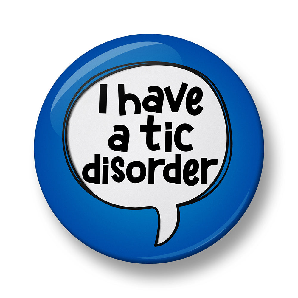 I have a tic disorder Pin Badge – Single, 32mm or 44mm