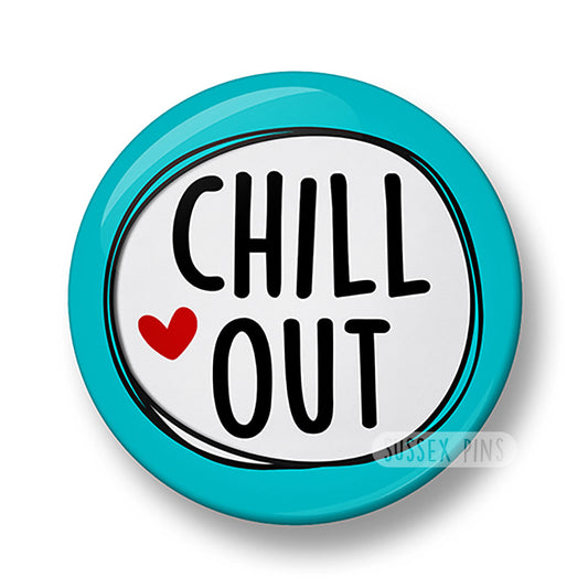 Chill Out Pin Badge – 32mm or 44mm