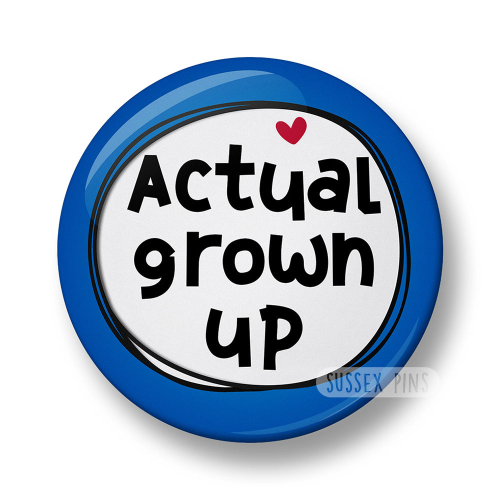 Actual Grown Up Pin Badge – 32mm or 44mm