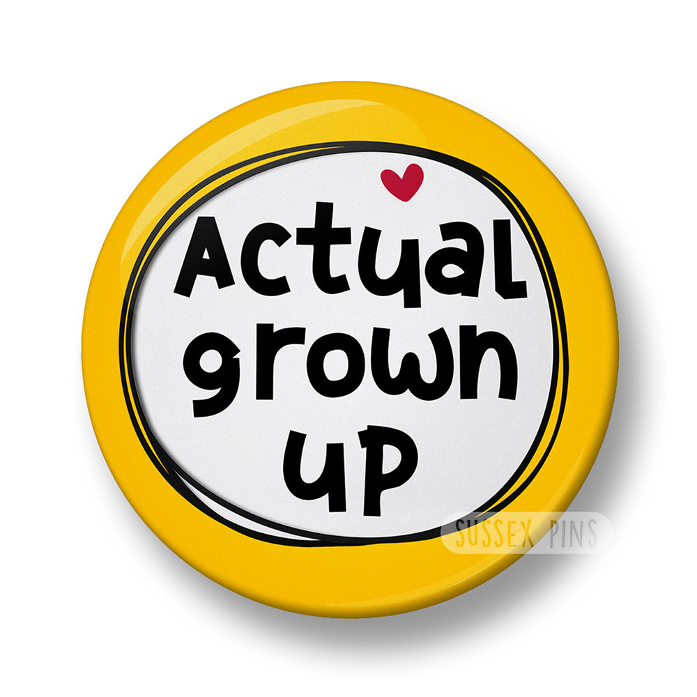 Actual Grown Up Pin Badge – 32mm or 44mm