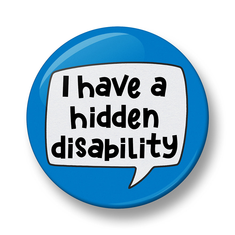 I have hidden disability Pin Badge  – 32mm or 44mm