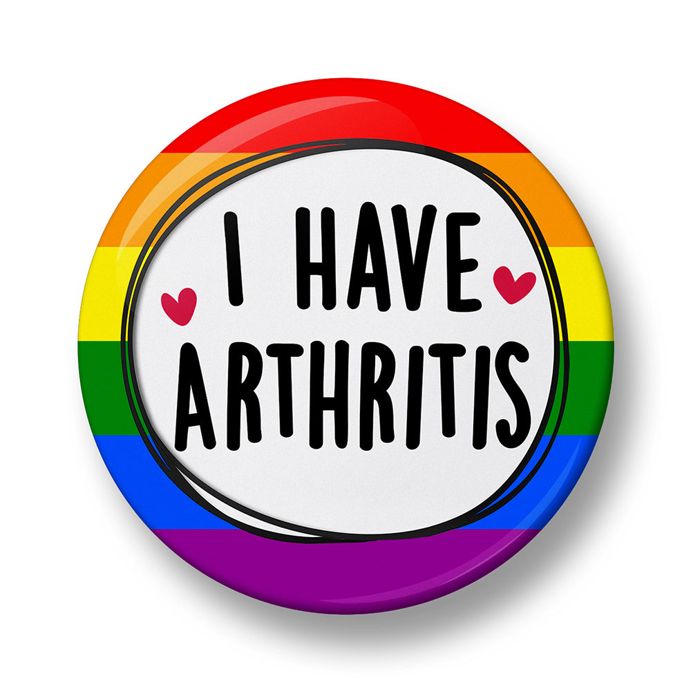 I Have Arthritis Pin Badge – 32mm or 44mm