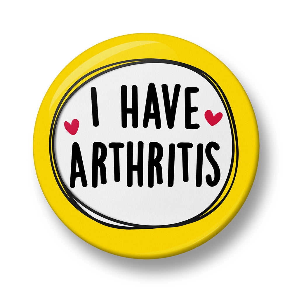 I Have Arthritis Pin Badge – 32mm or 44mm