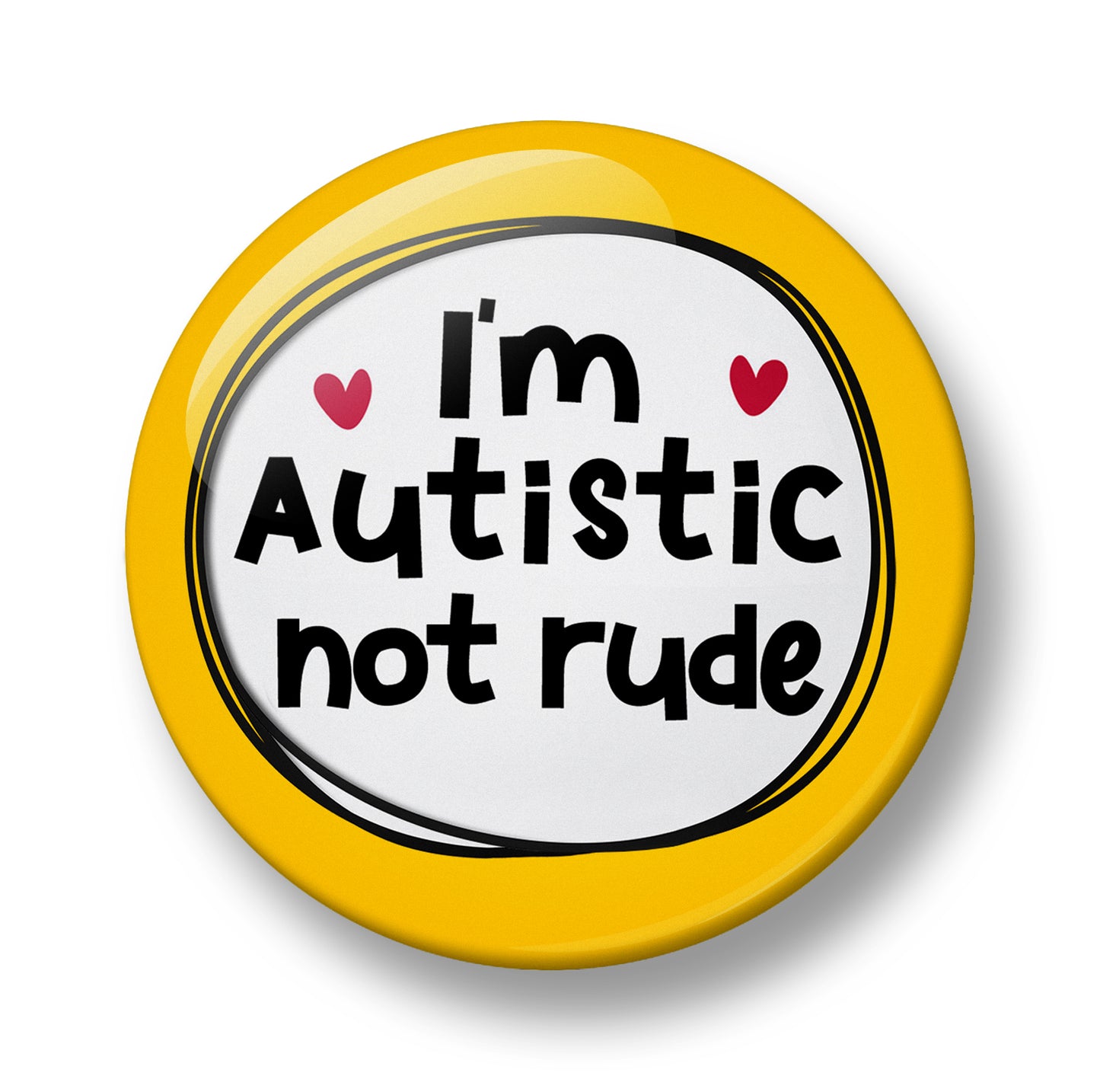 I'm Autistic not rude Pin Badge  – 32mm or 44mm