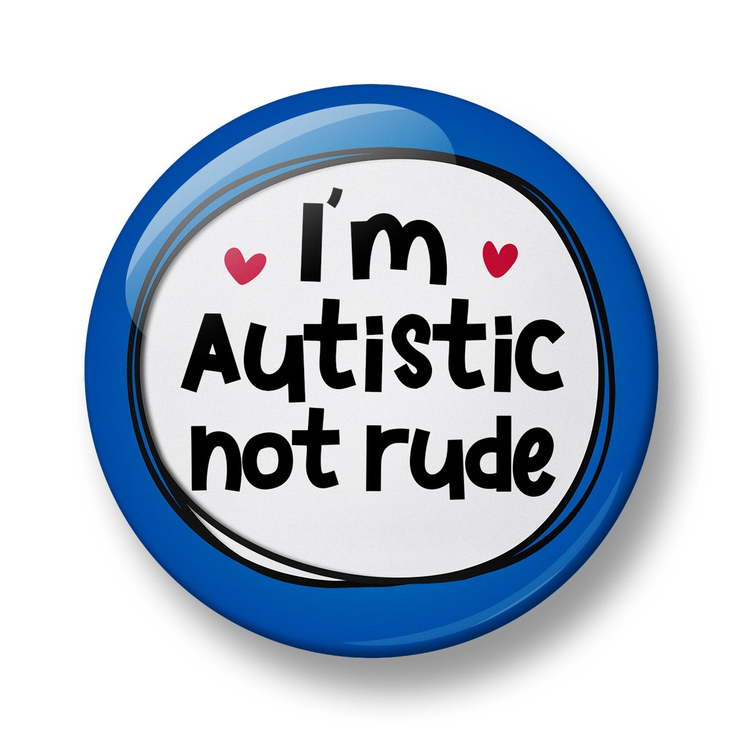 I'm Autistic not rude Pin Badge  – 32mm or 44mm