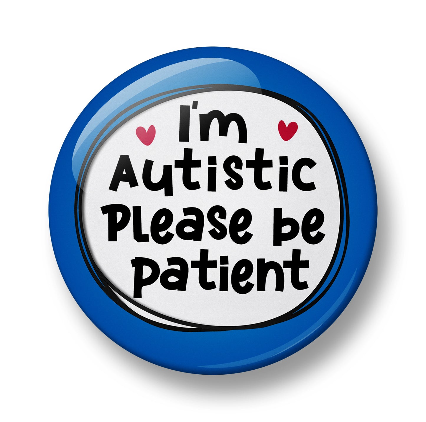 I'm Autistic Please be patient Pin Badge  – 32mm or 44mm