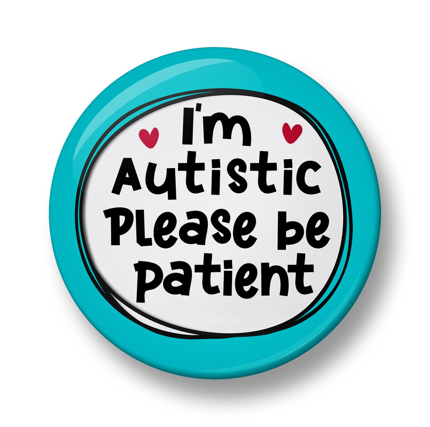 I'm Autistic Please be patient Pin Badge  – 32mm or 44mm