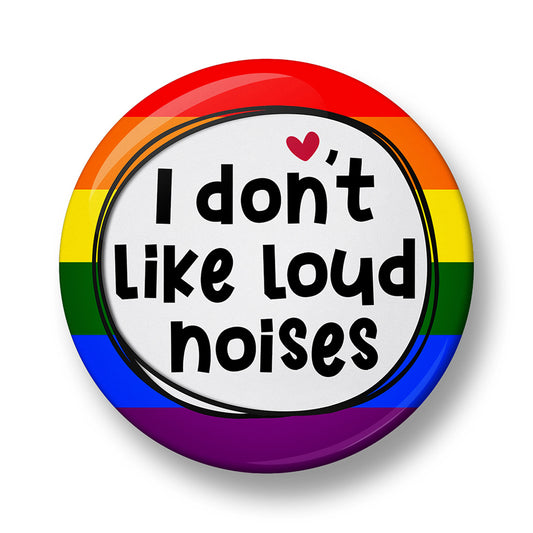 I don't like loud noises Pin Badge  – 32mm or 44mm