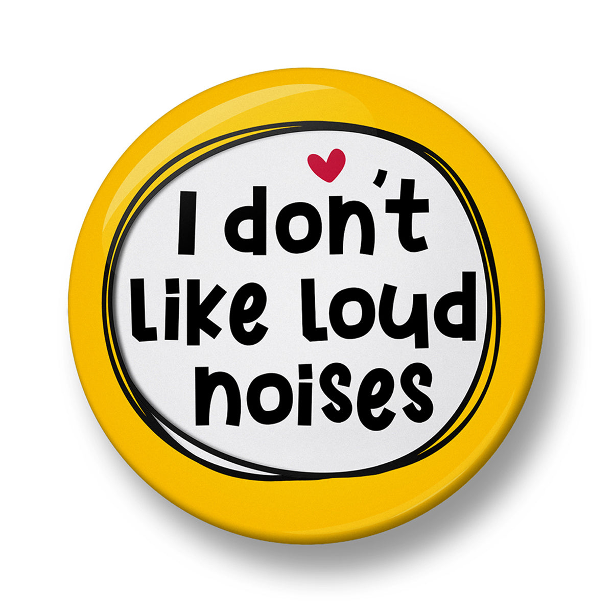 I don't like loud noises Pin Badge  – 32mm or 44mm