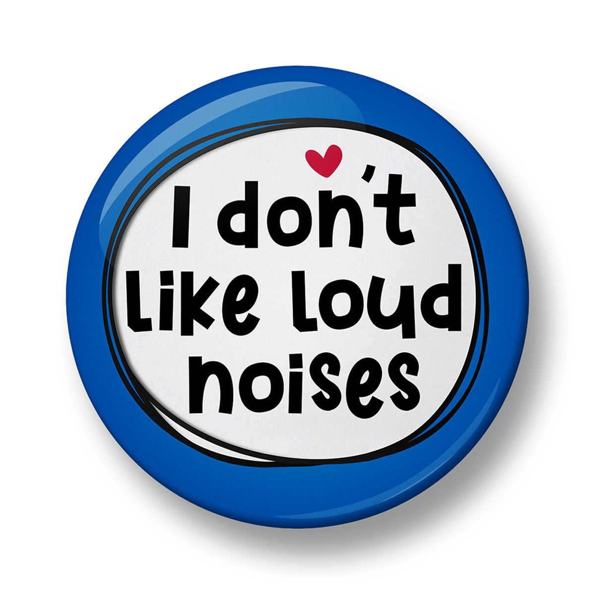 I don't like loud noises Pin Badge  – 32mm or 44mm