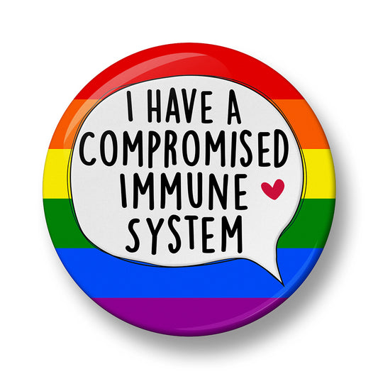 I have a Compromised Immune System Pin Badge – 32mm or 44mm