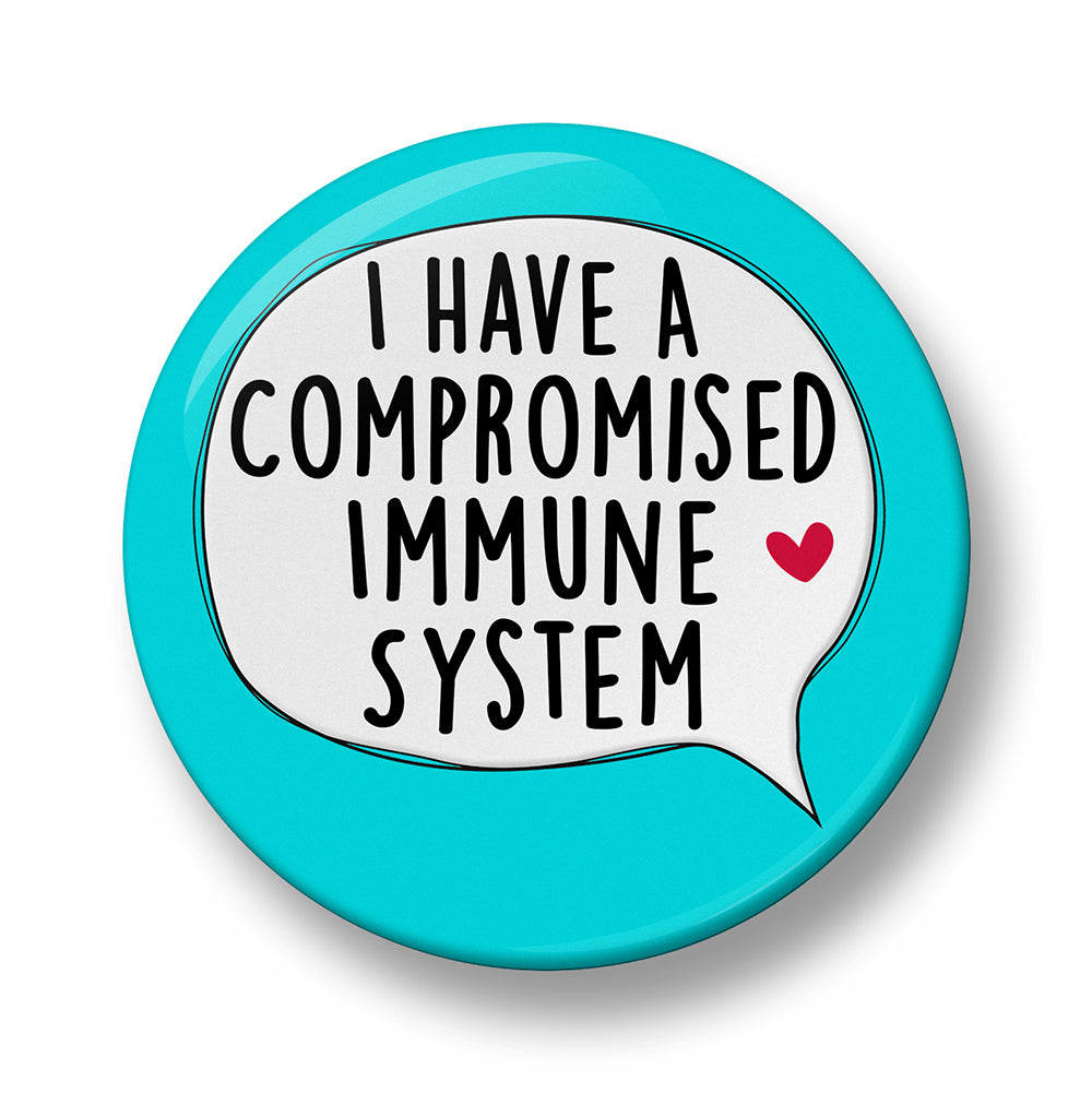 I have a Compromised Immune System Pin Badge – 32mm or 44mm