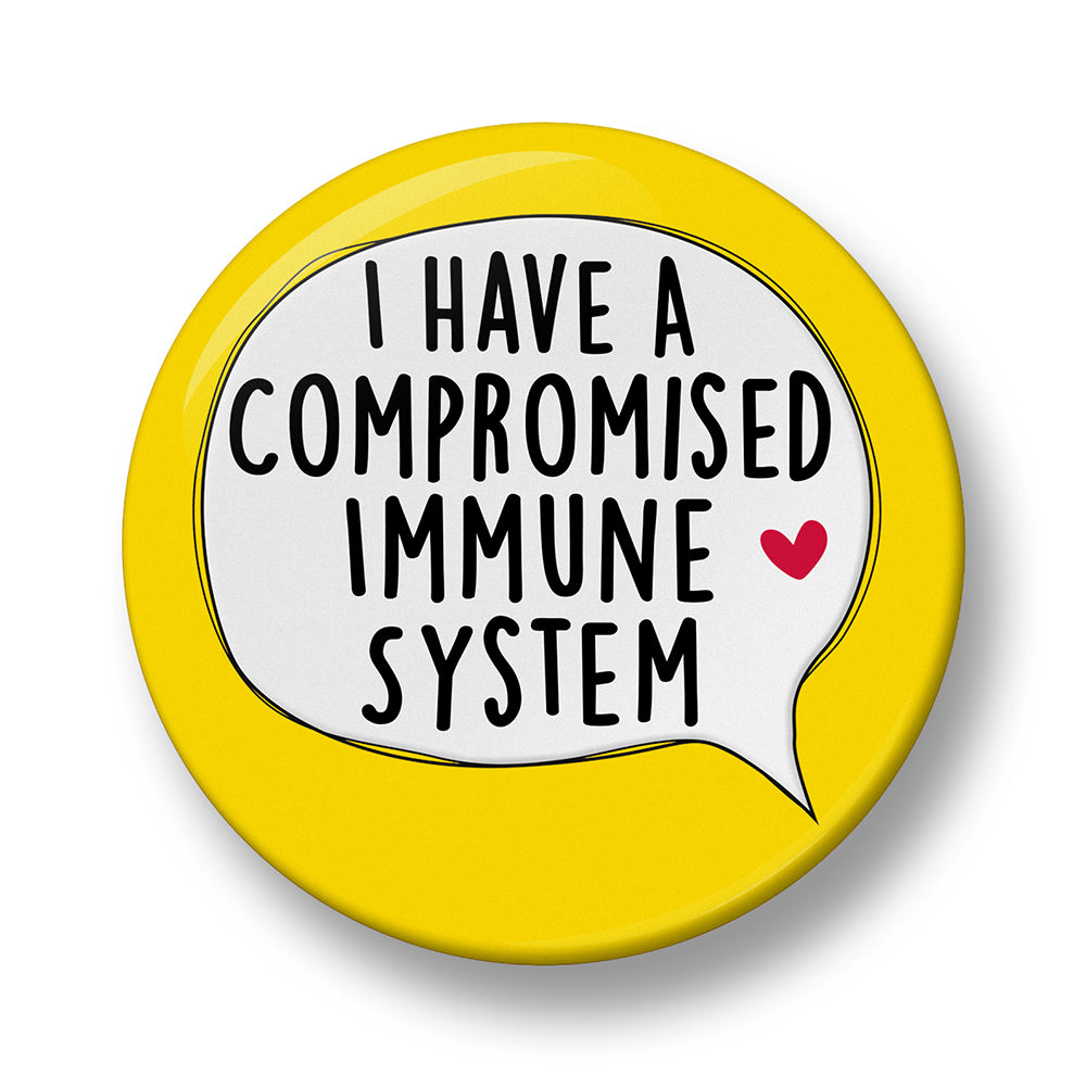 I have a Compromised Immune System Pin Badge – 32mm or 44mm
