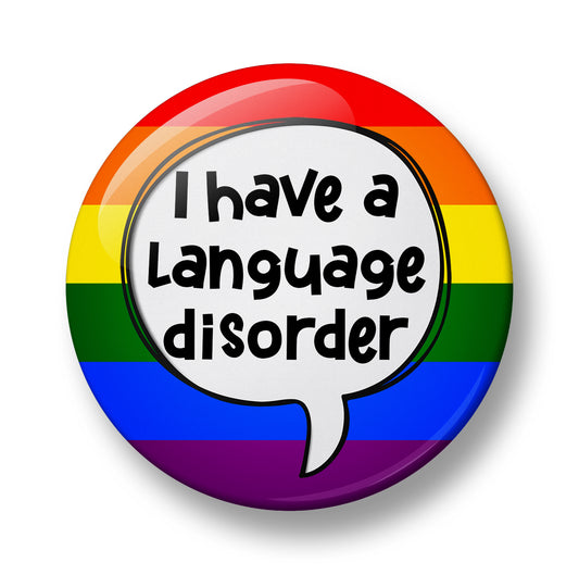 I have Language disorder Pin Badge – 32mm or 44mm