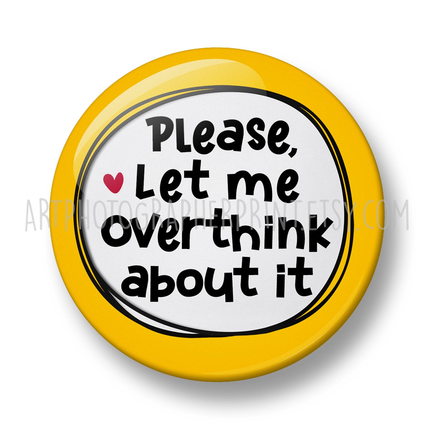 Please Let me Overthink about it Pin Badge – 32mm or 44mm