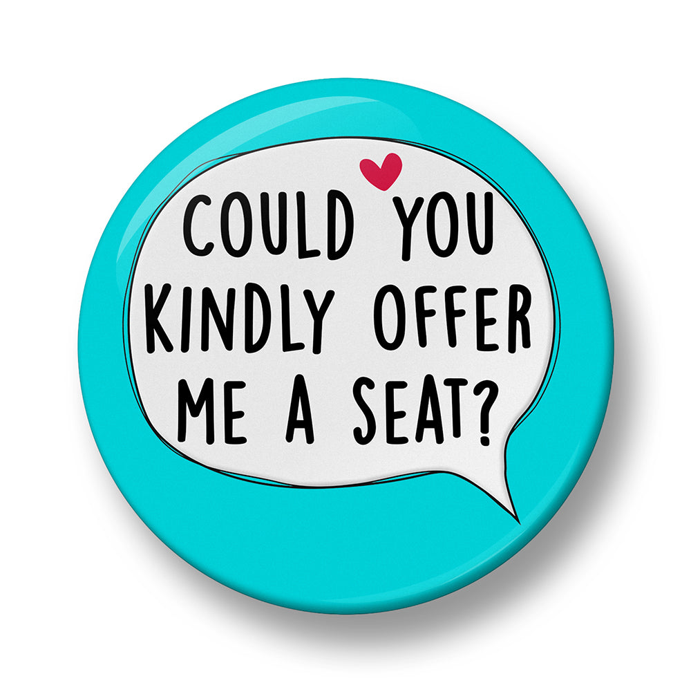 Could you Kindly Offer me a seat Pin Badge – 32mm or 44mm