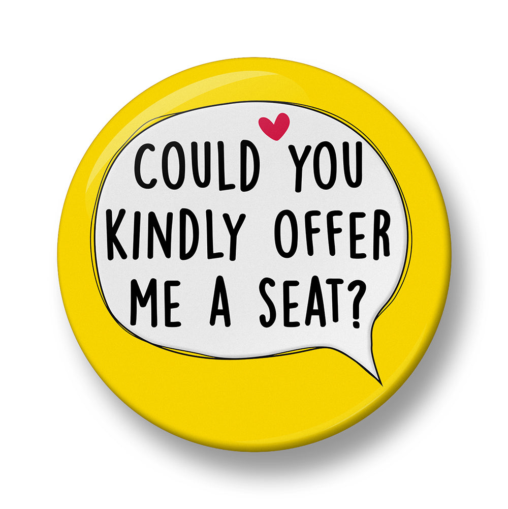 Could you Kindly Offer me a seat Pin Badge – 32mm or 44mm