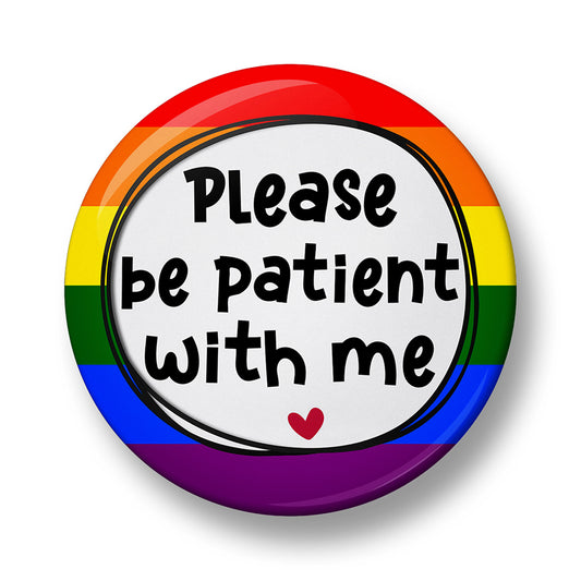 Please be patient with me Pin Badge – 32mm or 44mm