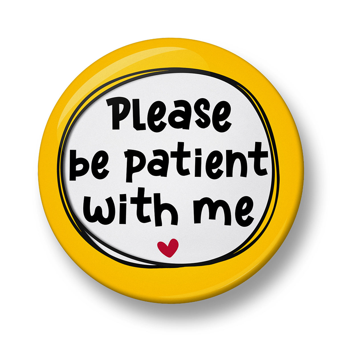 Please be patient with me Pin Badge – 32mm or 44mm