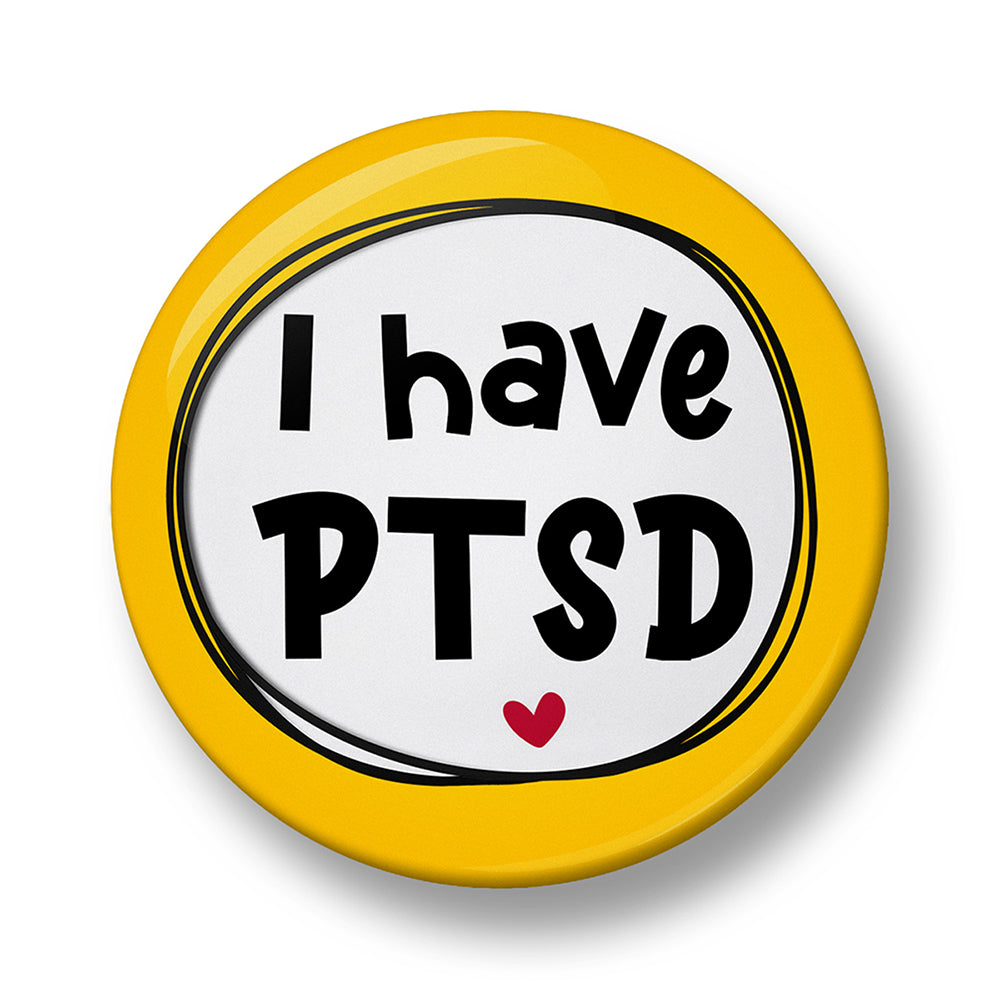 I Have PTSD Pin Badge – 32mm or 44mm