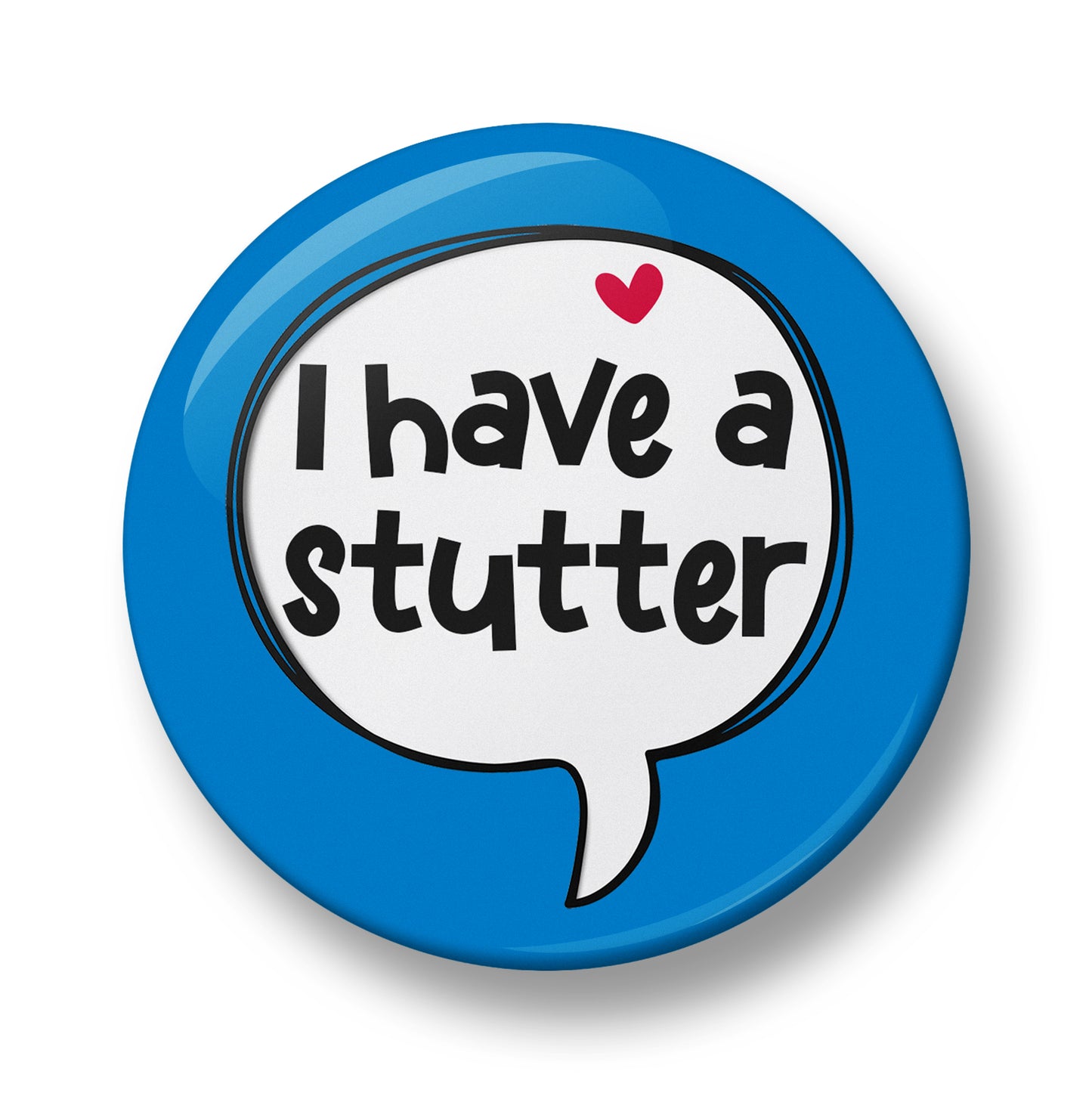I have a Stutter Pin Badge – 32mm or 44mm