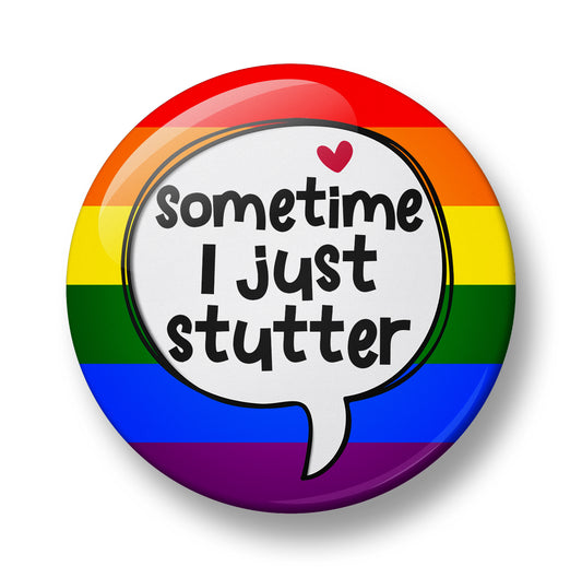 Sometime I just Stutter Pin Badge – 32mm or 44mm