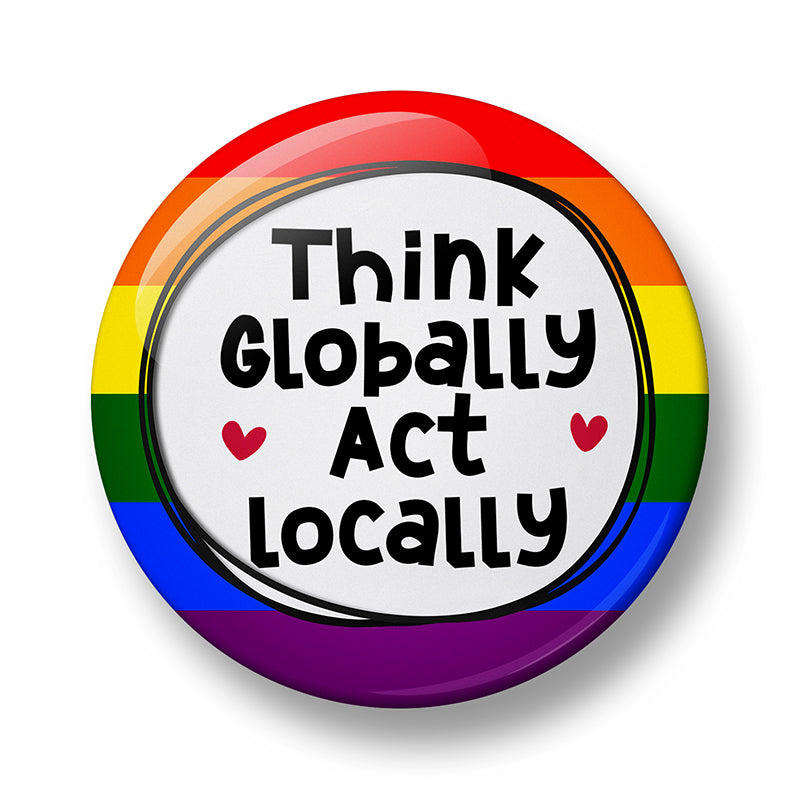 Think Globally Act Locally Pin Badge – 32mm or 44mm