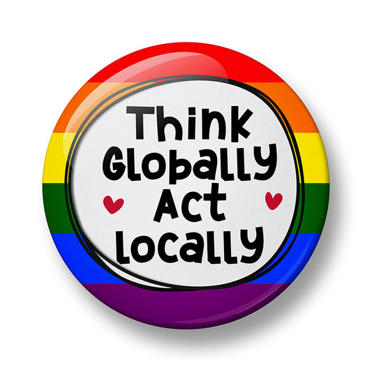 Think Globally Act Locally Pin Badge – 32mm or 44mm