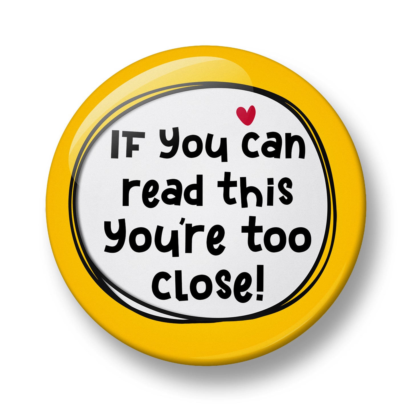 If You can read this You're too close! Pin Badge – 32mm or 44mm
