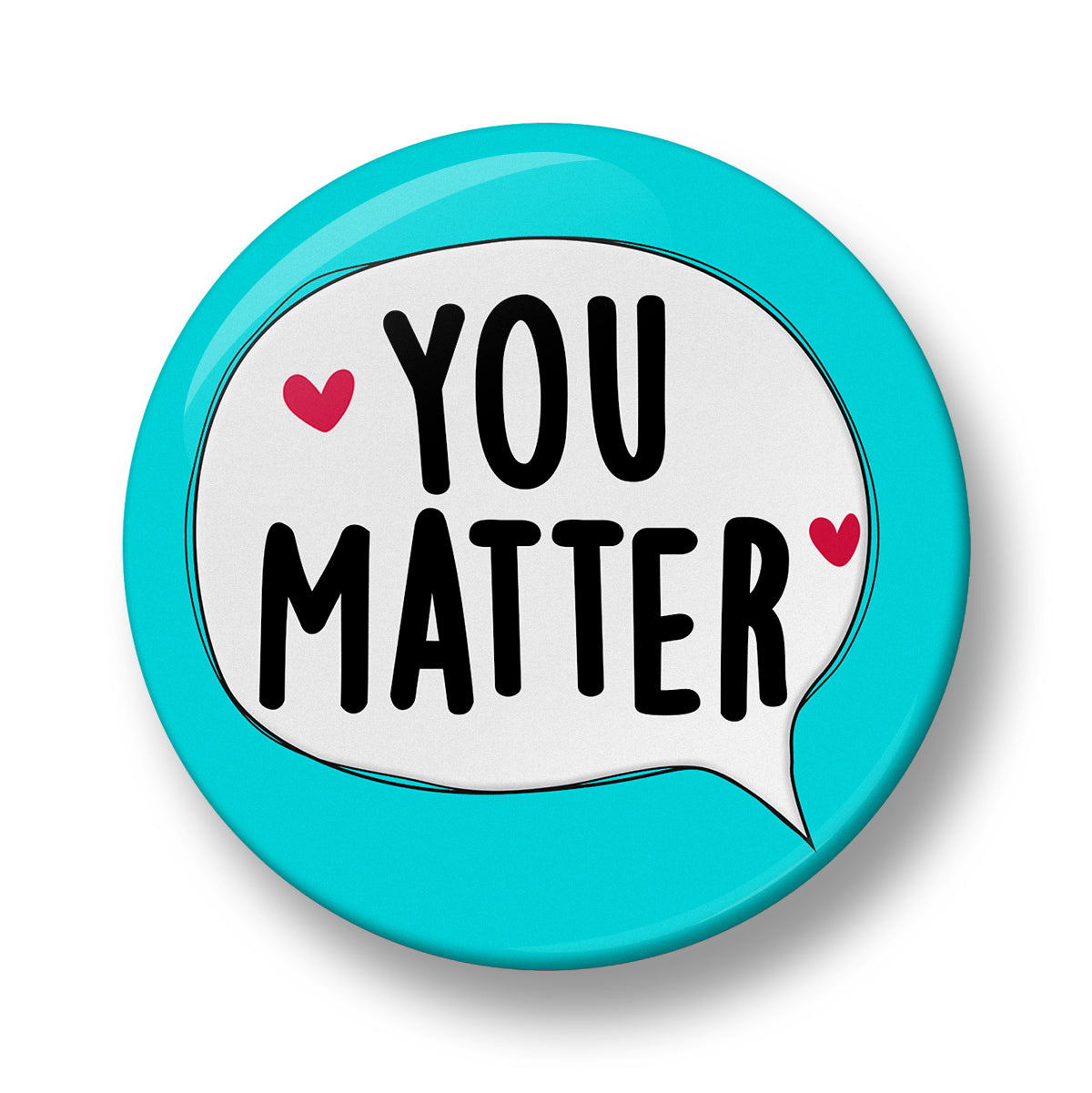 You Matter Pin Badge  – 32mm or 44mm