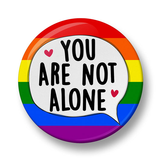You are not Alone Pin Badge  – 32mm or 44mm