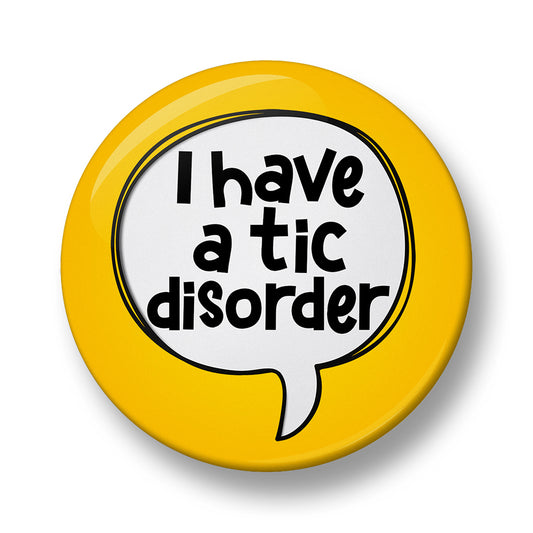 I have a tic disorder Pin Badge – Single, 32mm or 44mm