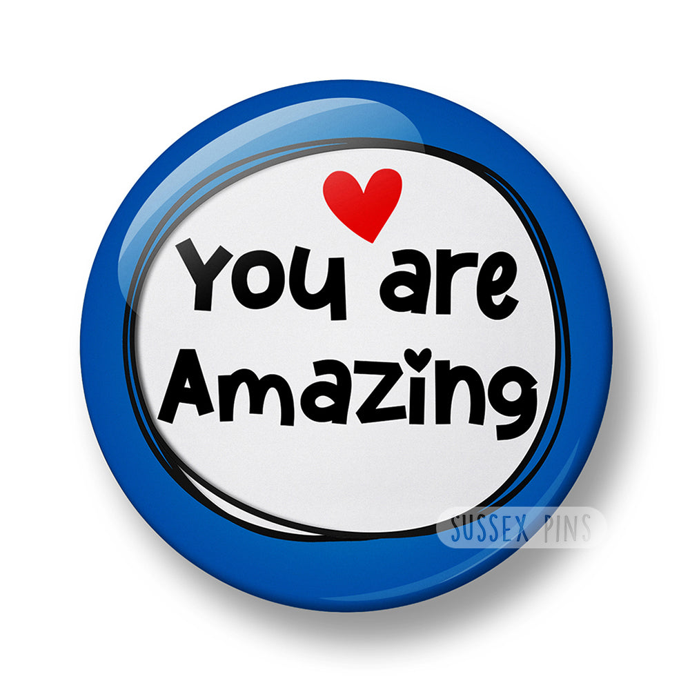 You are Amazing Pin Badge – 32mm or 44mm
