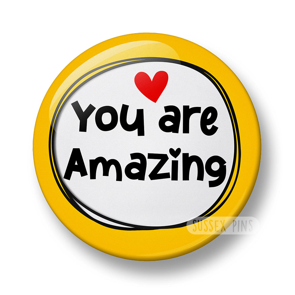 You are Amazing Pin Badge – 32mm or 44mm