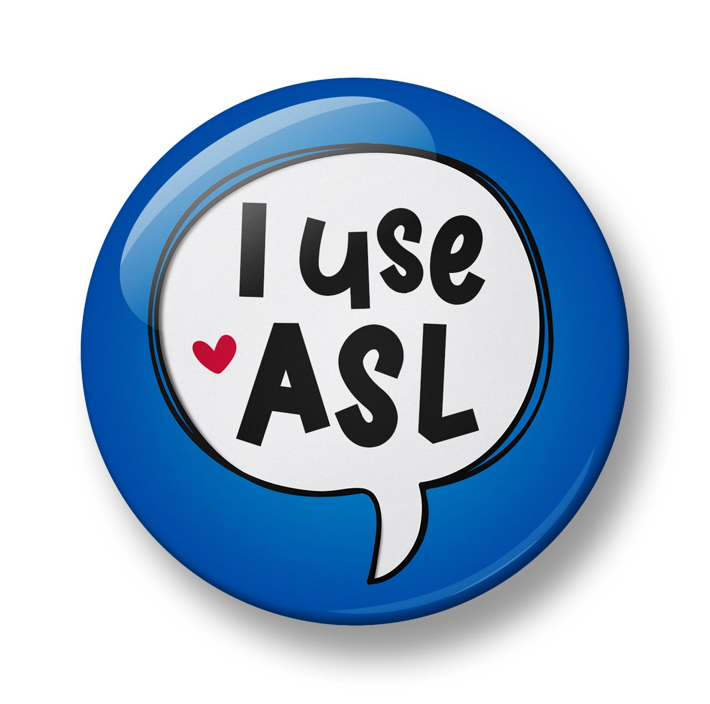 I use ASL Pin Badge – 32mm or 44mm