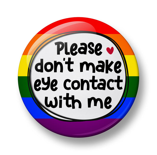 Please don't make eye contact with me Pin Badge  – 32mm or 44mm